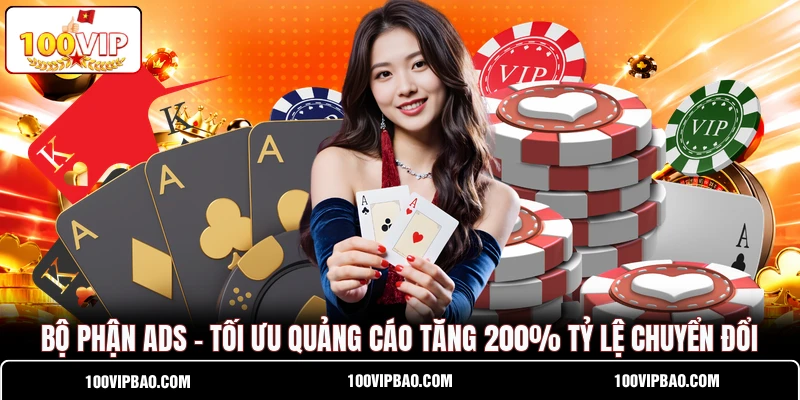 Bộ Phận ADS - Tối Ưu Quảng Cáo Tăng 200% Tỷ Lệ Chuyển Đổi