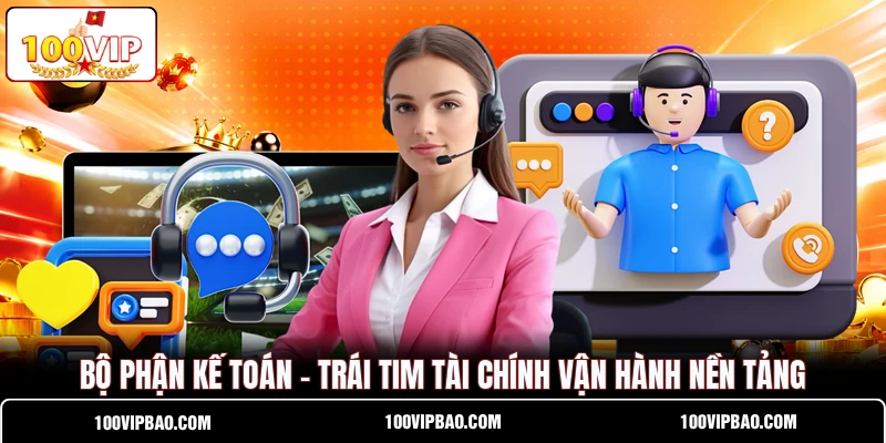 Bộ Phận Kế Toán - Trái Tim Tài Chính Vận Hành Nền Tảng