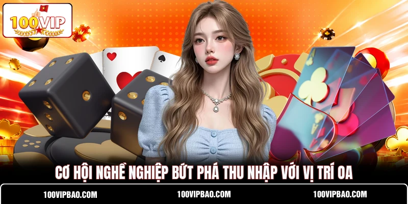 C ơ hội nghề nghiệp bứt phá thu nhập với vị trí OA