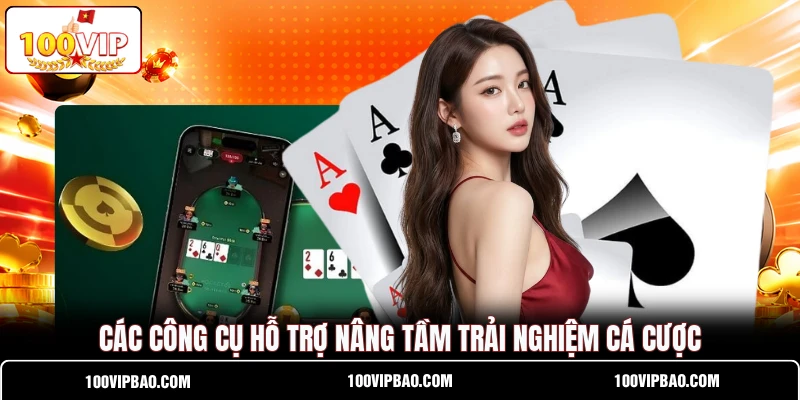 Các công cụ hỗ trợ nâng tầm trải nghiệm cá cược Các công cụ hỗ trợ nâng tầm trải nghiệm cá cược