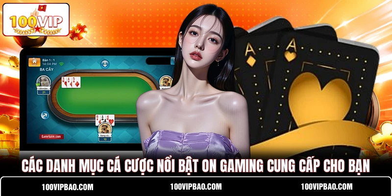 Các danh mục cá cược nổi bật ON Gaming cung cấp cho bạn Các danh mục cá cược nổi bật ON Gaming cung cấp cho bạn