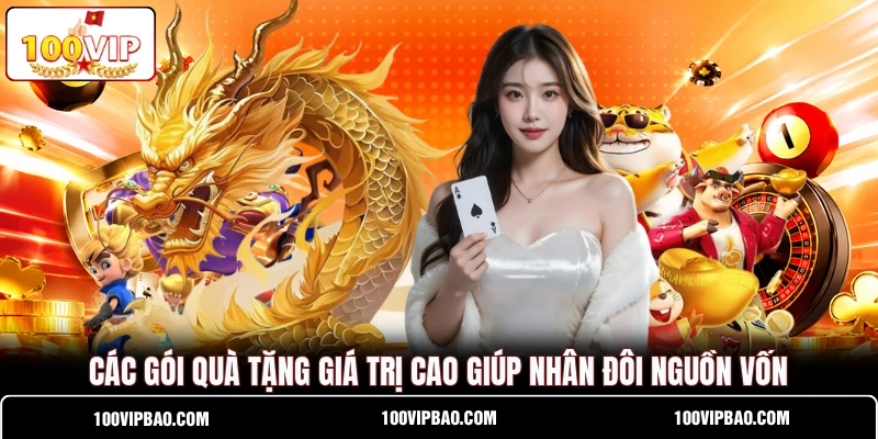Các gói quà tặng giá trị cao giúp nhân đôi nguồn vốn