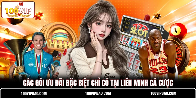 Các gói ưu đãi đặc biệt chỉ có tại liên minh cá cược