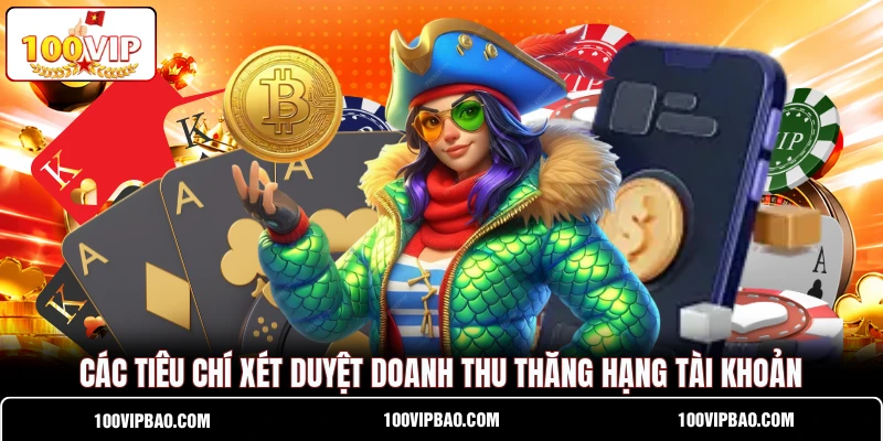 Các tiêu chí xét duyệt doanh thu thăng hạng tài khoản