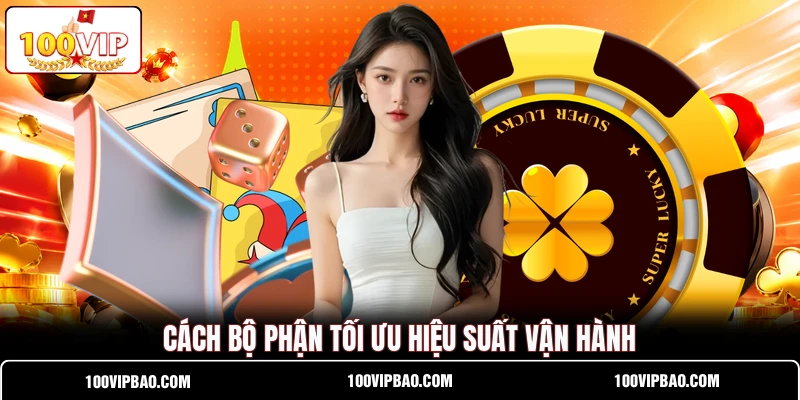 Cách bộ phận tối ưu hiệu suất vận hành