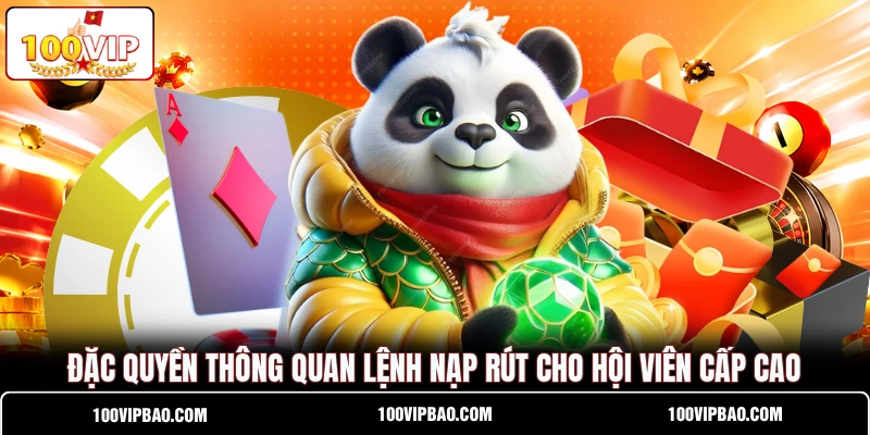 Đặc quyền thông quan lệnh nạp rút cho hội viên cấp cao