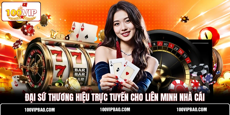 Đại sứ thương hiệu trực tuyến cho liên minh nhà cái