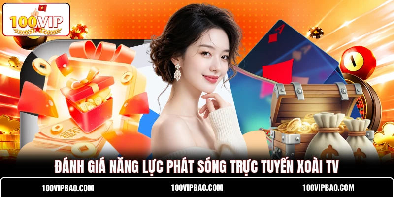 Đánh giá năng lực phát sóng trực tuyến Xoài TV