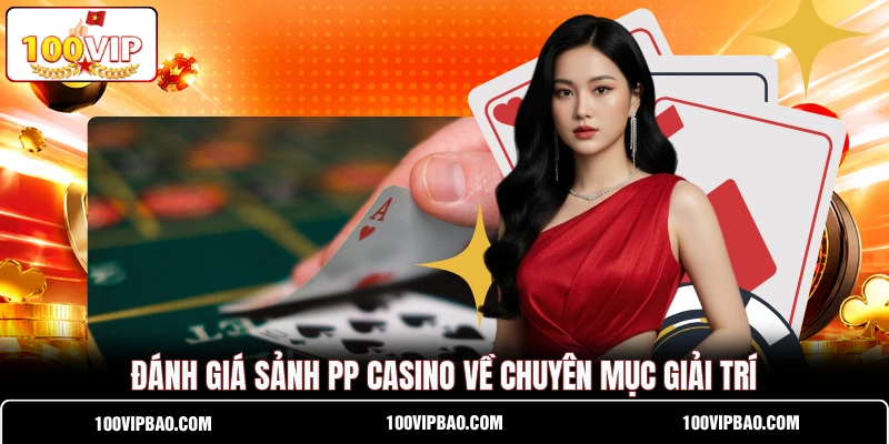 Đánh giá sảnh PP Casino về chuyên mục giải trí Đánh giá sảnh PP Casino về chuyên mục giải trí