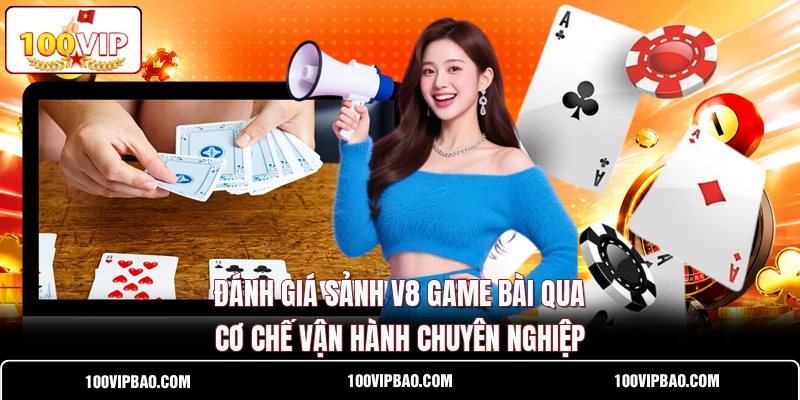 Đánh giá sảnh V8 Game Bài qua cơ chế vận hành chuyên nghiệp Đánh giá sảnh V8 Game Bài qua cơ chế vận hành chuyên nghiệp