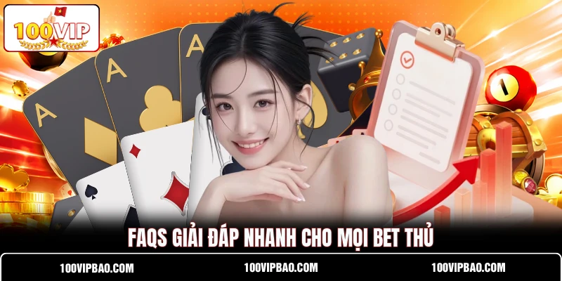 FAQs giải đáp nhanh cho mọi bet thủ