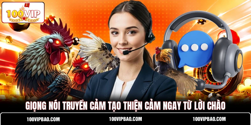 Giọng nói truyền cảm tạo thiện cảm ngay từ lời chào Giọng nói truyền cảm tạo thiện cảm ngay từ lời chào