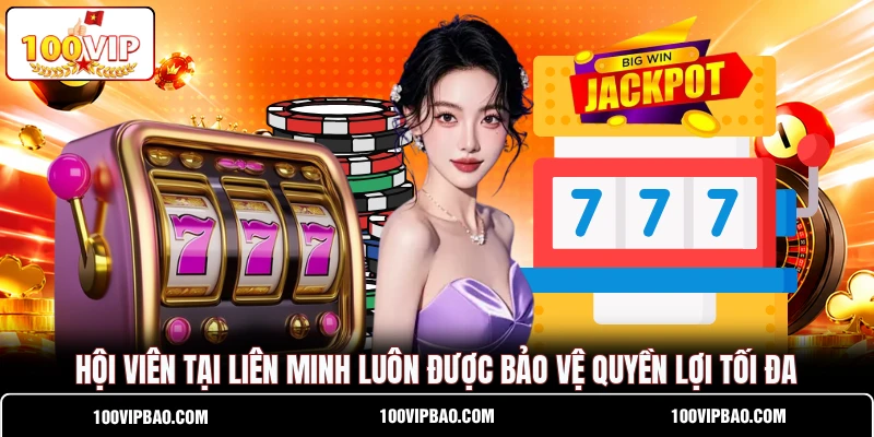 Hội viên tại liên minh luôn  được bảo vệ quyền lợi tối đa