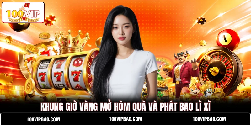 Khung giờ vàng mở hòm quà và phát bao lì xì
