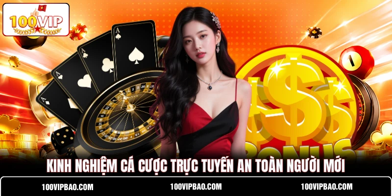 Kinh nghiệm cá cược trực tuyến an toàn người mới Kinh nghiệm cá cược trực tuyến an toàn người mới