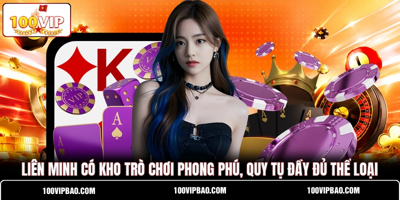 Liên minh có kho trò chơi phong phú, quy tụ đầy đủ thể loại
