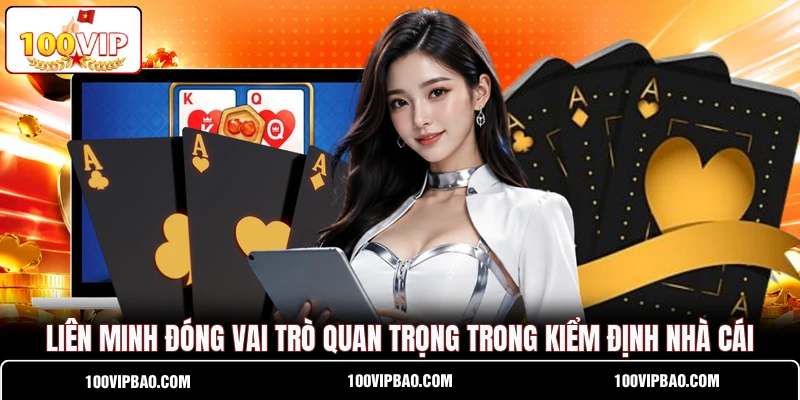 Liên minh đóng vai trò quan trọng trong kiểm định nhà cái