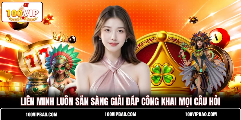 Liên minh luôn sẵn sàng giải đáp công khai mọi câu hỏi