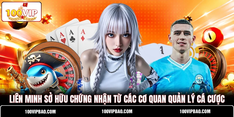 Liên minh sở hữu chứng nhận từ các cơ quan quản lý cá cược