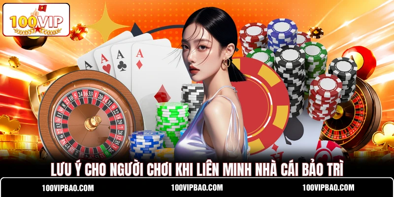 Lưu ý cho người chơi khi liên minh nhà cái bảo trì Lưu ý cho người chơi khi liên minh nhà cái bảo trì