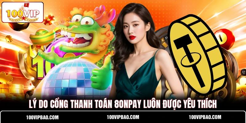Lý do cổng thanh toán 8ONPAY luôn được yêu thích
