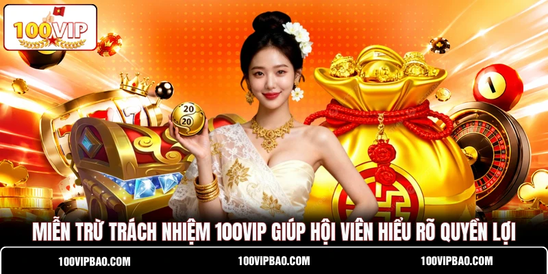 Miễn trừ trách nhiệm 100VIP giúp hội viên hiểu rõ quyền lợi