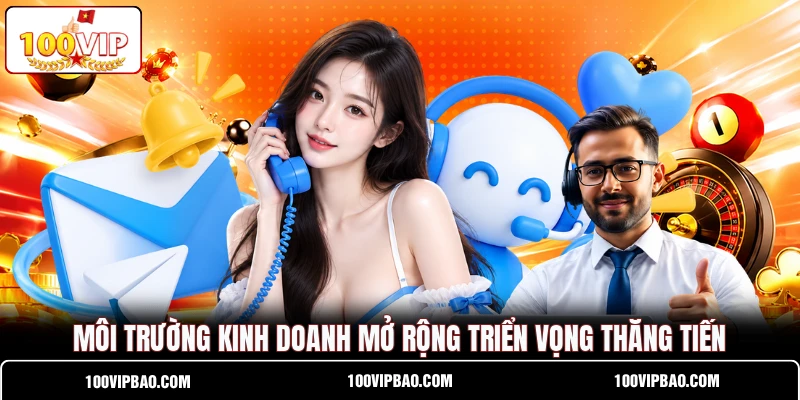 Môi trường kinh doanh mở rộng triển vọng thăng tiến