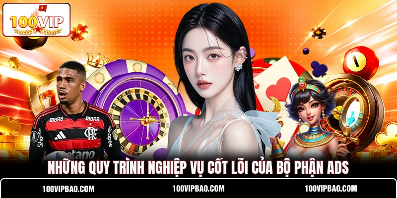 Những quy trình nghiệp vụ cốt lõi của bộ phận ADS