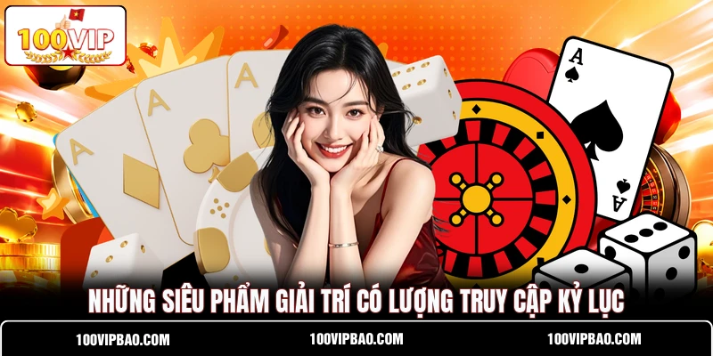 Những siêu phẩm giải trí có lượng truy cập kỷ lục