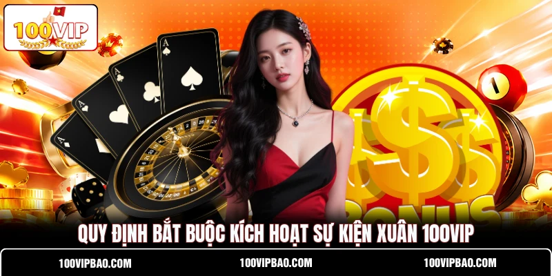 Quy định bắt buộc kích hoạt sự kiện Xuân 100VIP