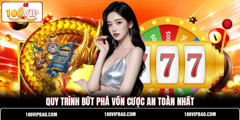Quy trình bứt phá vốn cược an toàn nhất