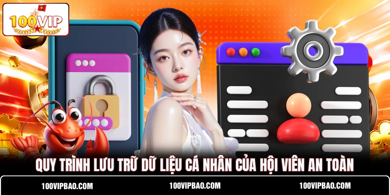 Quy trình lưu trữ dữ liệu cá nhân của hội viên an toàn
