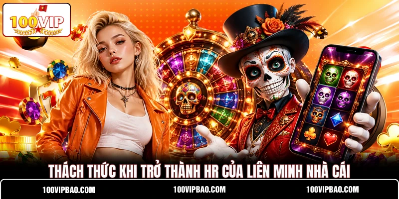 Thách thức khi trở thành HR của liên minh nhà cái