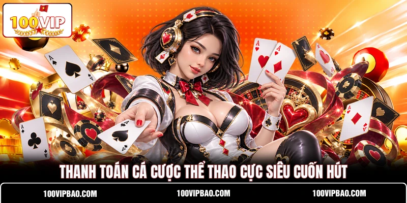 Thanh toán cá cược thể thao cực siêu cuốn hút