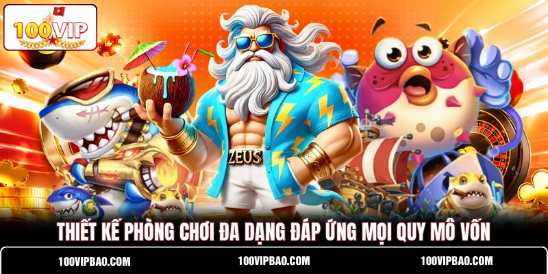 Thiết kế phòng chơi đa dạng đáp ứng mọi quy mô vốn