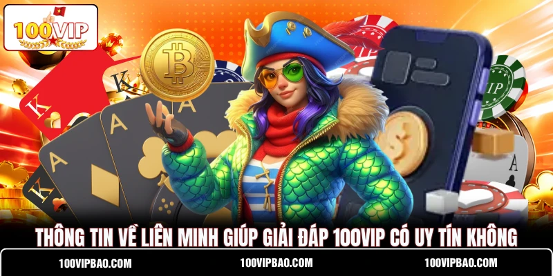 Thông tin về liên minh giúp giải đáp 100VIP có uy tín không