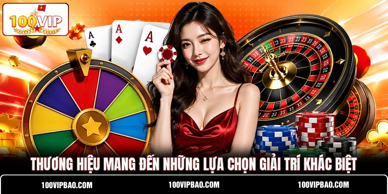 Thương hiệu mang đến những lựa chọn giải trí khác biệt