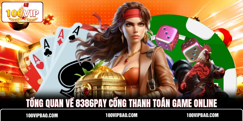 Tổng quan về 8386PAY cổng thanh toán game  online
