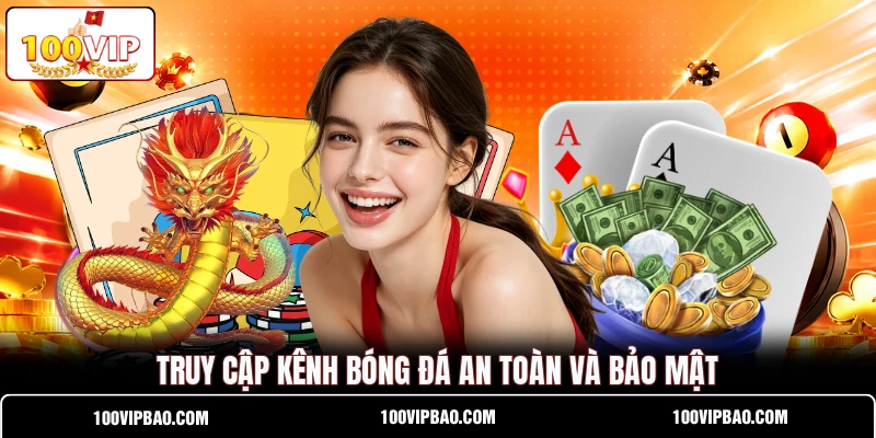Truy cập k ênh bóng đá an toàn và bảo mật