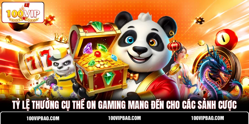 Tỷ lệ thưởng cụ thể ON Gaming mang đến cho các sảnh cược Tỷ lệ thưởng cụ thể ON Gaming mang đến cho các sảnh cược
