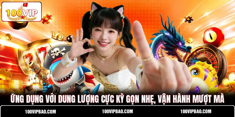 Ứng dụng với dung lượng cực kỳ gọn nhẹ, vận hành mượt mà