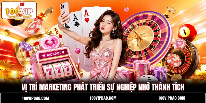 Vị trí marketing phát triển sự nghiệp nhờ thành tích