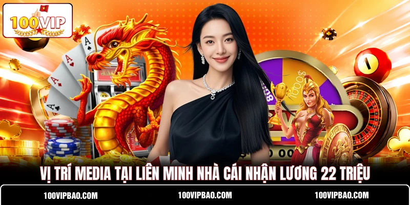Vị Trí Media Tại Liên Minh Nhà Cái Nhận Lương 22 Triệu