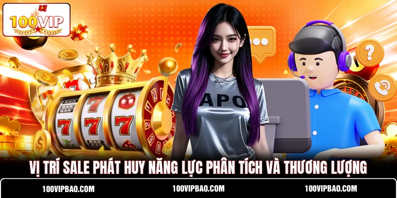 Vị trí sale phát huy năng lực phân tích và thương lượng