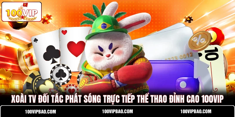 Xoài TV Đối Tác Phát Sóng Trực Tiếp Thể Thao Đỉnh Cao 100VIP