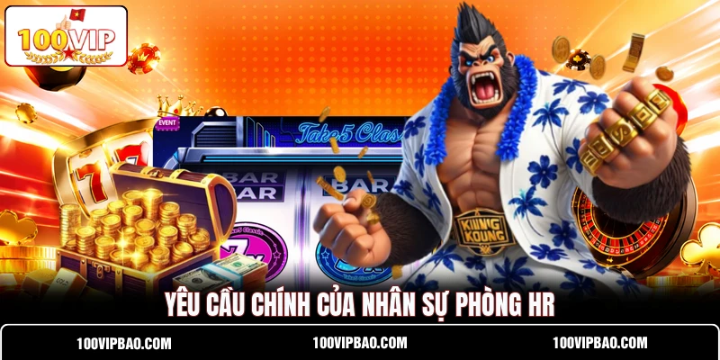 Yêu cầu chính của nhân sự phòng HR